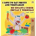 I Love to Eat Fruits and Vegetables Me Encanta Comer Frutas y Verduras: English Spanish Bilingual Edition