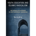 Youth, Education, and Islamic Radicalism: Religious Intolerance in Contemporary Indonesia