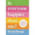 Is Everyone Happier Than Me?: An Honest Guide to the Questions That Keep You Up at Night