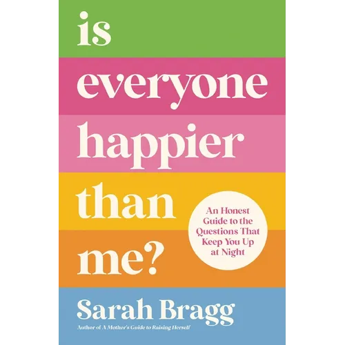 Is Everyone Happier Than Me?: An Honest Guide to the Questions That Keep You Up at Night