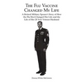 The Flu Vaccine Changed My Life: A Retired Military Spouse's Story of How the Flu Shot Changed Her Life and the Life of Her 20 Year Veteran Husband