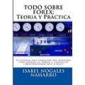 Todo Sobre Forex: Teoría y Práctica: El Manual más completo para aprender a operar Forex y conseguir ¡¡ RENTABILIDAD MES A MES !!