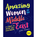 Amazing Women of the Middle East: 25 Stories to Inspire Girls Everywhere