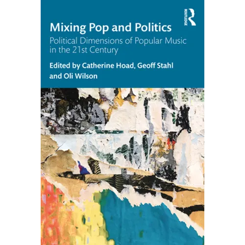Mixing Pop and Politics: Political Dimensions of Popular Music in the 21st Century
