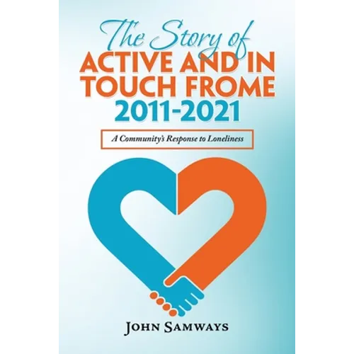 The Story of Active and in Touch Frome 2011-2021: A Community's Response to Loneliness
