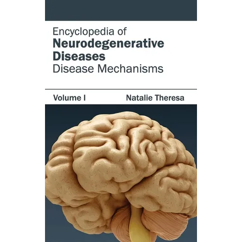 Encyclopedia of Neurodegenerative Diseases: Volume I (Disease Mechanisms)