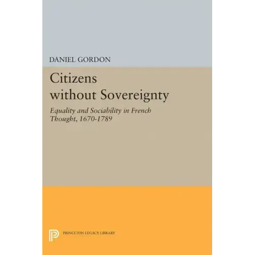 Citizens Without Sovereignty: Equality and Sociability in French Thought, 1670-1789