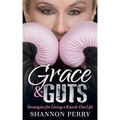 Grace and Guts: Strategies for Living a Knock-Out Life