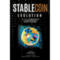 Stablecoin Evolution: The Overall Unbiased History and Projected Future of Financial Technology