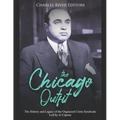 The Chicago Outfit: The History and Legacy of the Organized Crime Syndicate Led by Al Capone