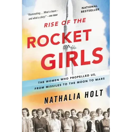 Rise of the Rocket Girls: The Women Who Propelled Us, from Missiles to the Moon to Mars