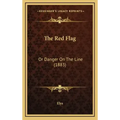 The Red Flag: Or Danger On The Line (1883)