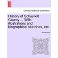 History of Schuylkill County ... With illustrations and biographical sketches, etc.