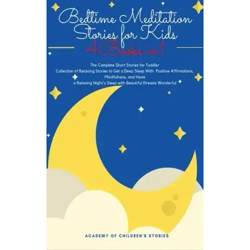 Bedtime Meditation Stories for Kids: 4 Books in 1: The Complete Short Stories for Toddler Collection of Relaxing Stories to Get a Deep Sleep With Posi