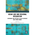 ASEAN Law and Regional Integration: Governance and the Rule of Law in Southeast Asia's Single Market