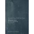Wounds That Will Not Heal: Affirmative Action and Our Continuing Racial Divide