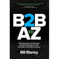 B2B A To Z: Marketing Tools and Strategies That Generate Leads For Business-To-Business Companies