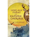Long-Ago Stories of the Eastern Cherokee