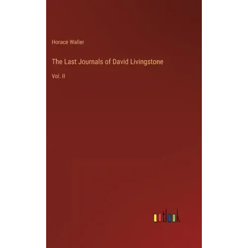 The Last Journals of David Livingstone: Vol. II