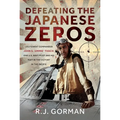 Defeating the Japanese Zeros: Lieutenant Commander John S. 'Jimmie' Thach: One U.S. Navy Pilot and His Part in the Victory in the Pacific