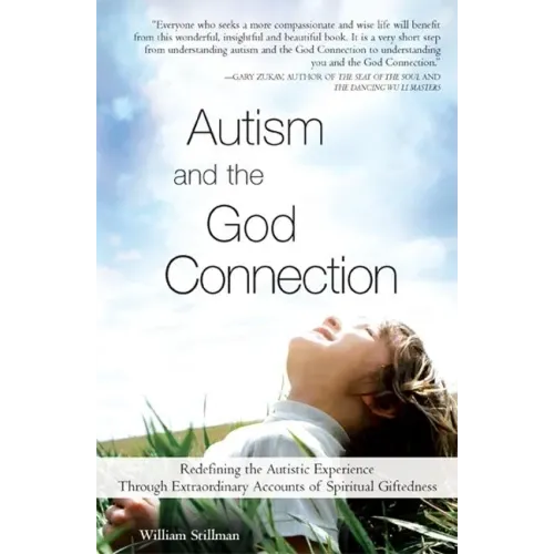 Autism and the God Connection: Redefining the Autistic Experience Through Extraordinary Accounts of Spiritual Giftedness