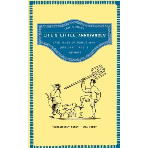 Life's Little Annoyances: True Tales of People Who Just Can't Take It Anymore