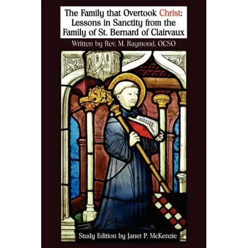 The Family That Overtook Christ Study Edition: Lessons in Sanctity from the Family of St. Bernard of Clairvaux