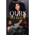 Ours to Have: The Brotherhood Series Book 3: African American Romance