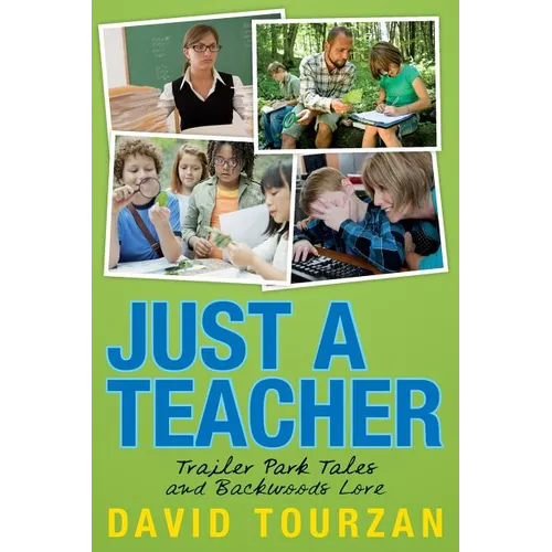 Just a Teacher: Trailer Park Tales and Backwoods Lore