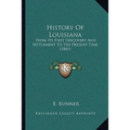History Of Louisiana: From Its First Discovery And Settlement To The Present Time (1841)