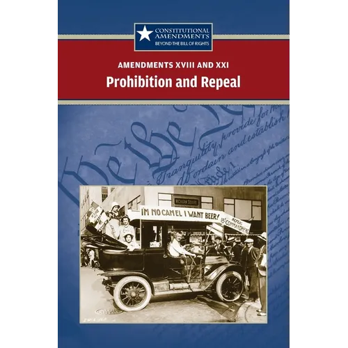 Amendments XVIII and XXI: Prohibition and Repeal