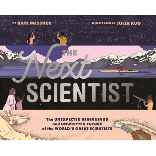 Next Scientist: The Unexpected Beginnings and Unwritten Future of the World's Great Scientists