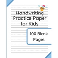 Handwriting Practice Paper for Kids: 100 Blank Pages of Kindergarten Writing Paper with Wide Lines