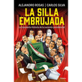 La Silla Embrujada. La Truculenta Historia de la Sucesión Presidencial / The Cursed Chair: The Hostile Story of the Presidential Succession