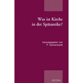 Was Ist Kirche in Der Spatantike?: Publikation Der Tagung Der Patristischen Arbeitsgemeinschaft in Duderstadt Und Gottingen (02.-05.01.2015)