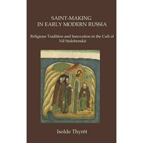 Saint-Making in Early Modern Russia: Religious Tradition and Innovation in the Cult of Nil Stolobenskii