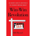 Win-Win Revolution: An Insider's Guide To Investing In the Secondary Mortgage Market