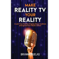 Make Reality TV Your Reality: Crush Your Reality Singing Show Audition and Ignite Your Music Career