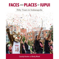 Faces and Places of Iupui: Fifty Years in Indianapolis