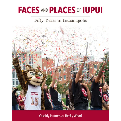 Faces and Places of Iupui: Fifty Years in Indianapolis