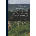 Form And Meaning In DramaA Study Of Six Greek Plays And Of Hamlet
