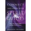 Connect and Work with Spirit Guides: Meet, Heal, and Manifest with Your Divine Teachers