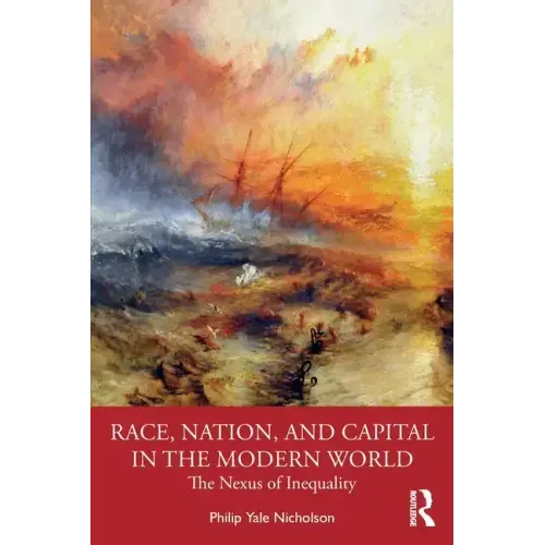 Race, Nation, and Capital in the Modern World: The Nexus of Inequality