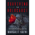 Surviving the Holocaust: True Stories Of Auschwitz Survivors & War Crimes Of The Second World War