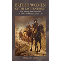 British Women of the Eastern Front: War, Writing and Experience in Serbia and Russia, 1914-20