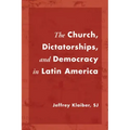 The Church, Dictatorships, and Democracy in Latin America