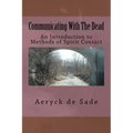 Communicating With The Dead: An Introduction To Methods Of Spirit Contact