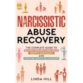 Narcissistic Abuse Recovery: The Complete Guide to Recover From Emotional Abuse, Identify Narcissists, and Overcome Abusive Relationships