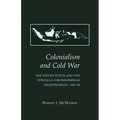 Colonialism and Cold War: The United States and the Struggle for Indonesian Independence, 1945-49