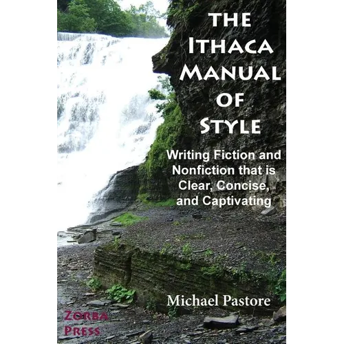 The Ithaca Manual of Style: Writing Fiction and Nonfiction That Is Clear, Concise, and Captivating